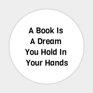 A Book Is A Dream You Hold In Your Hands Magnet